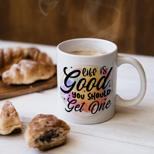 Life Is Good You Should Get One 11oz Mug Personalised