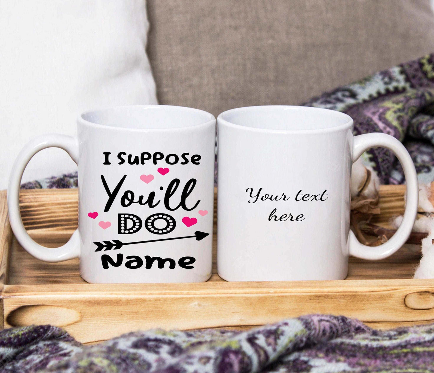 I Suppose You'll Do *NAME* Mug (Personalised) - SquidPot